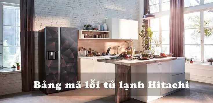 bảng mã lỗi tủ lạnh hitachi và cách tự sửa chữa tại nhà