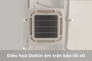 Điều Hoà Daikin Âm Trần Báo Lỗi E0