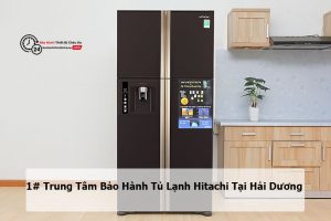 Bảo hành tủ lạnh Hitachi tại Hải Dương