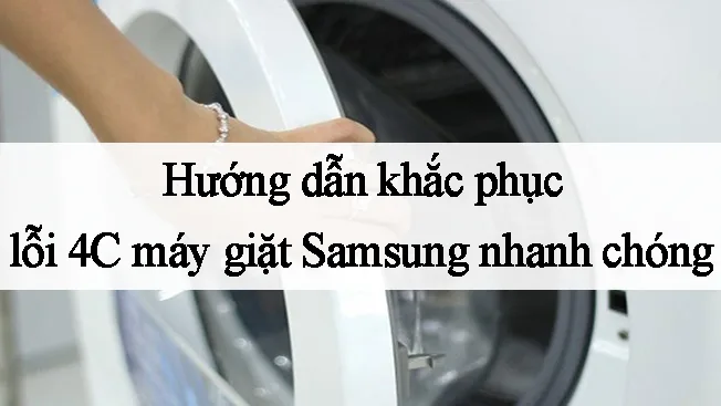 Lỗi 4C Trên Máy Giặt Samsung - Cách Khắc Phục Mới Nhất 2023 3 Khắc phục lỗi 4C trên máy giặt Samsung