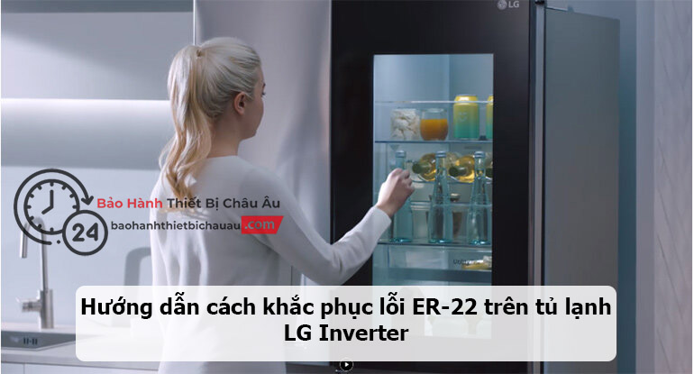 Hướng dẫn cách khắc phục lỗi ER-22 trên tủ lạnh LG Inverter