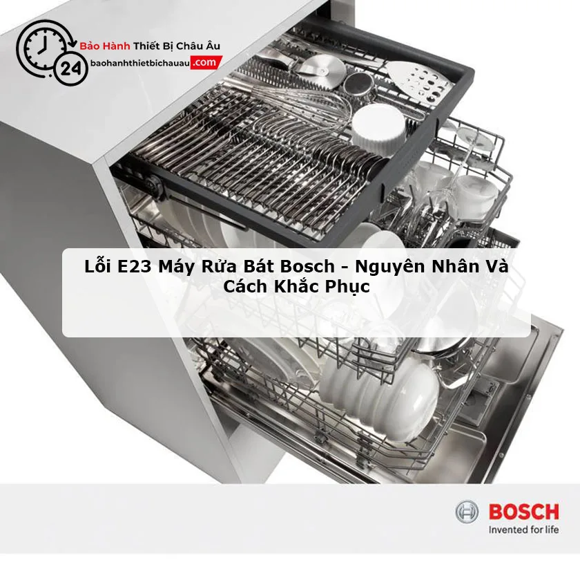 Lỗi E23 Máy Rửa Bát Bosch - Nguyên Nhân Và Cách Khắc Phục 2 Lỗi e23 máy rửa bát bosch