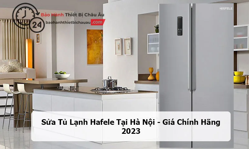 Sửa Tủ Lạnh Hafele Tại Hà Nội – Uy Tín – Nhanh Chóng – Giá Tốt