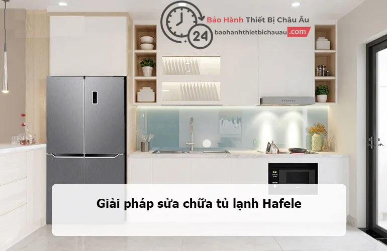 Quy Trình Sửa Tủ Lạnh Hafele Tại Nhà Ở Hà Nội