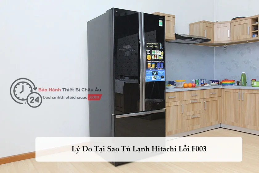 Lý Do Tại Sao Tủ Lạnh Hitachi Lỗi F003 - Nguyên Nhân Và Cách Khắc Phục 6 Lý Do Tại Sao Tủ Lạnh Hitachi Lỗi F003
