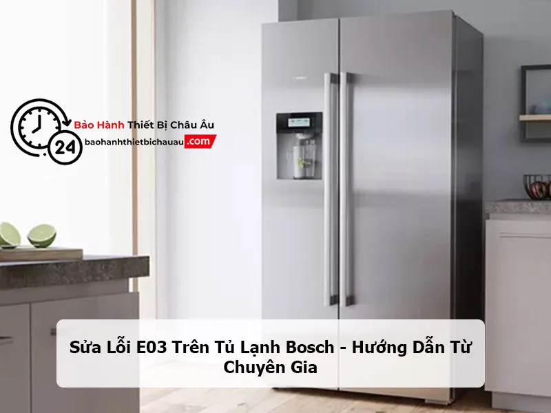 Sửa Lỗi E03 Trên Tủ Lạnh Bosch