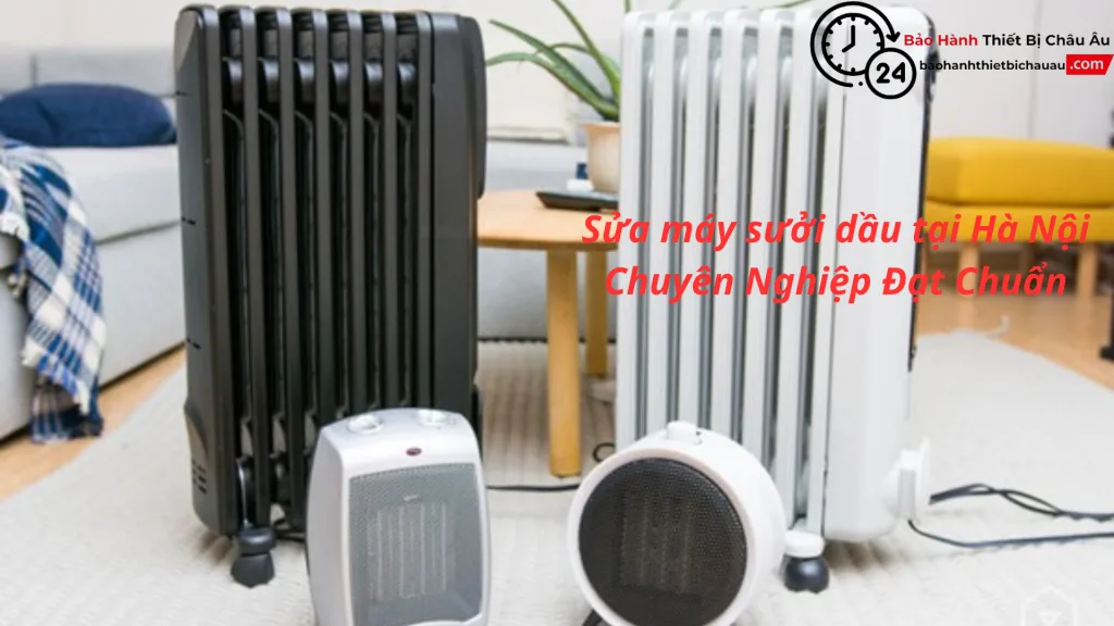 Sửa máy sưởi dầu tại Hà Nội Chuyên Nghiệp Đạt Chuẩn