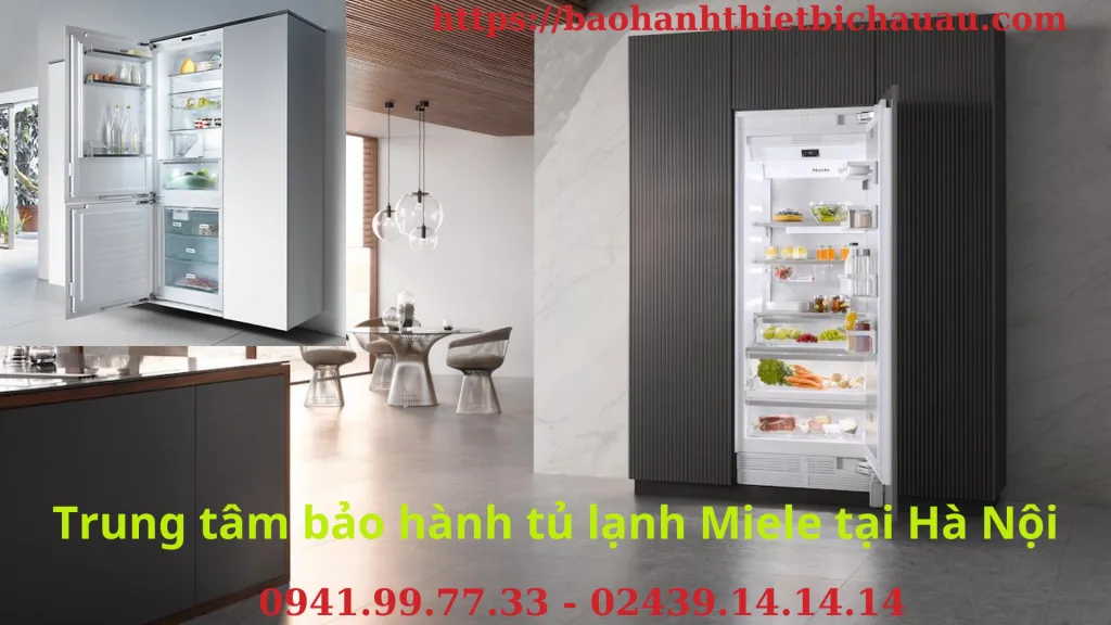 Trung tâm bảo hành tủ lạnh Miele tại Hà Nội