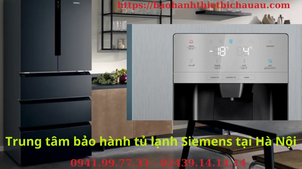 Trung Tâm Bảo Hành Tủ Lạnh Siemens Tại Hà Nội – Chính Hãng, Uy Tín, Chuyên Nghiệp