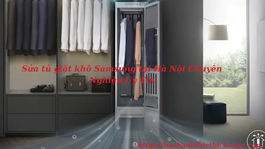 Sửa tủ giặt khô Samsung tại Hà Nội 2 Sửa tủ giặt khô Samsung tại Hà Nội Chuyên Nghiệp Uy Tín