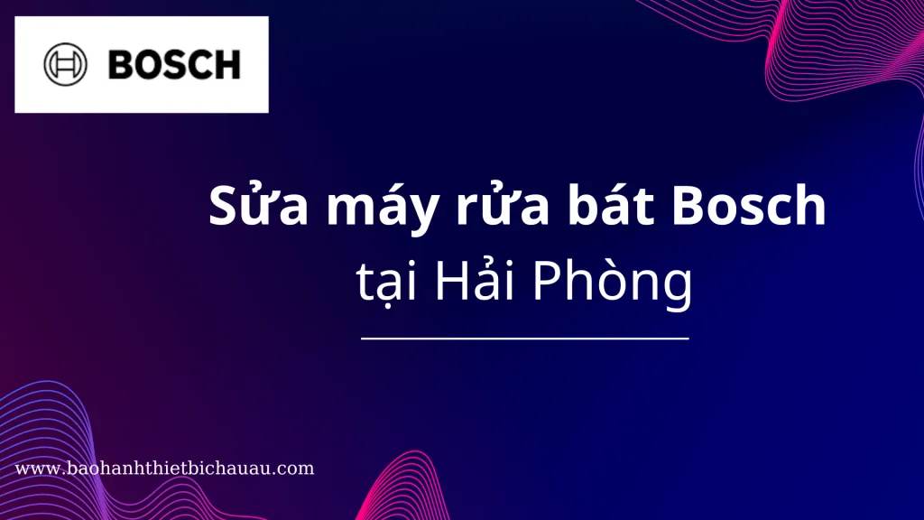 Sửa máy rửa bát Bosch tại Hải Phòng