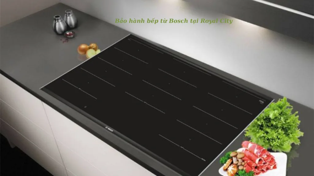 Bảo hành bếp từ Bosch tại Royal City