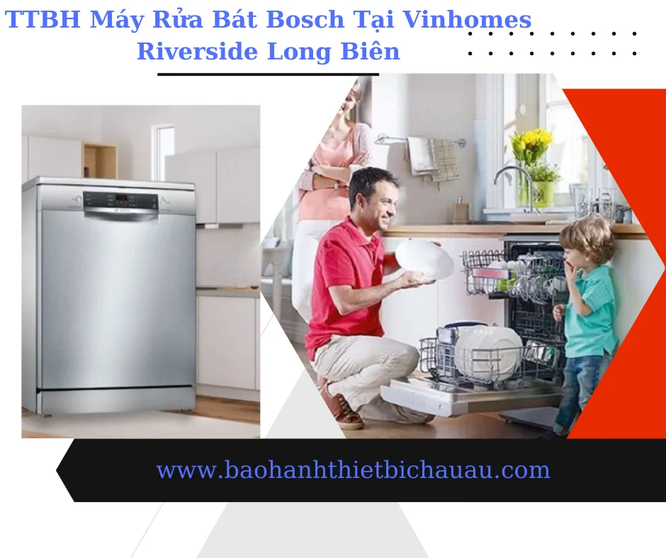 Bảo hành máy rửa bát Bosch tại Vinhomes Riverside Long Biên
