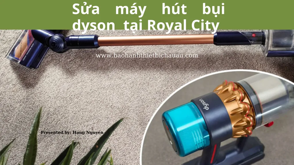 Sửa máy hút bụi Dyson tại Royal City 2 Sửa chữa máy hút bụi Dyson tại Royal City