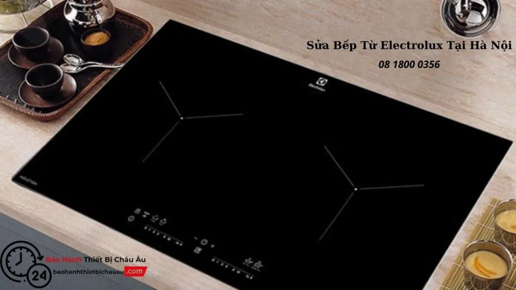 Sửa Bếp Từ Electrolux Tại Hà Nội | Uy Tín – Nhanh Chóng – Chính Hãng
