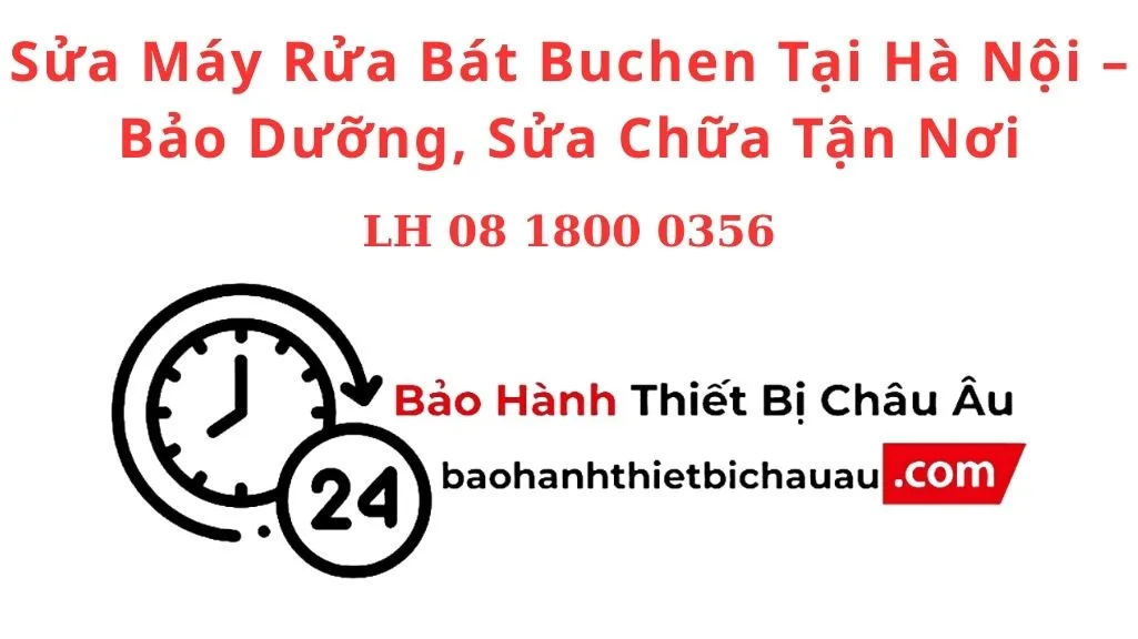 Sửa Máy Rửa Bát Buchen Tại Hà Nội – Bảo Dưỡng, Sửa Chữa Tận Nơi, Linh Kiện Chính Hãng