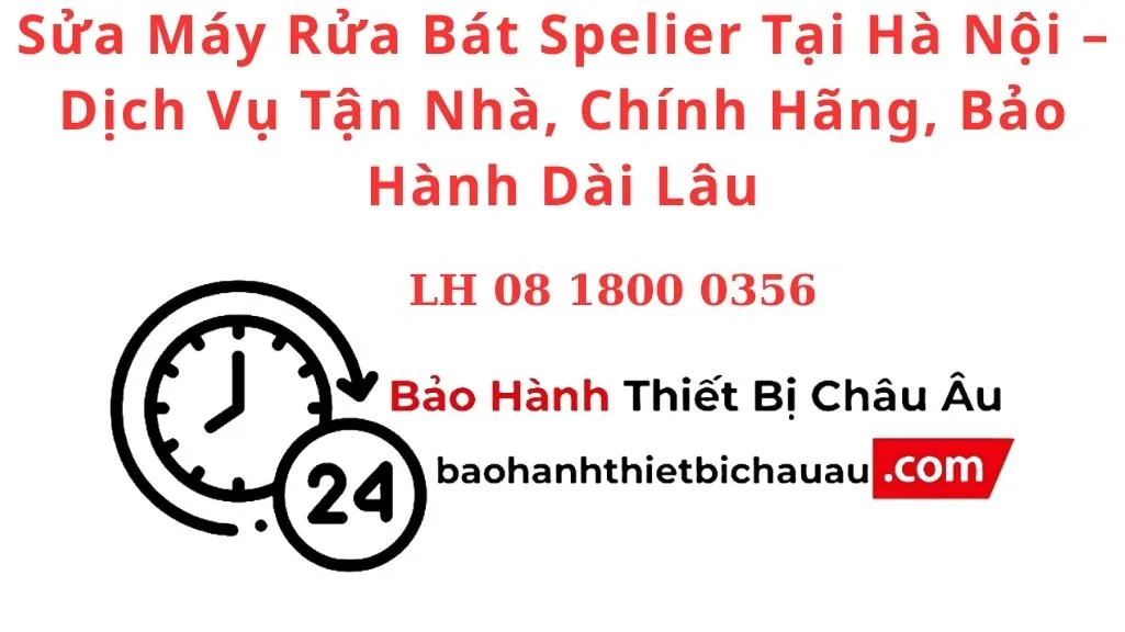 Sửa Máy Rửa Bát Spelier Tại Hà Nội – Dịch Vụ Tận Nhà, Chính Hãng, Bảo Hành Dài Lâu
