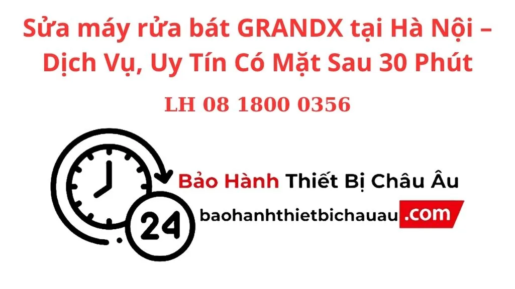 Sửa máy rửa bát GRANDX tại Hà Nội - Dịch Vụ, Uy Tín Có Mặt Sau 30 Phút