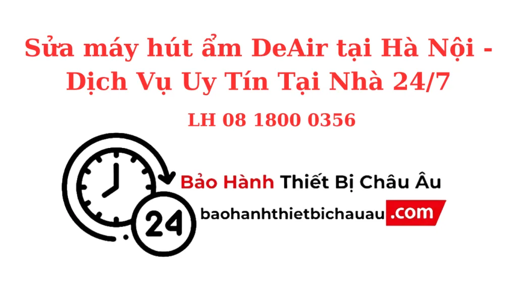 Sửa Máy Hút Ẩm DeAir Tại Hà Nội – Tại Nhà Nhanh Chóng, Bảo Hành Dài Hạn