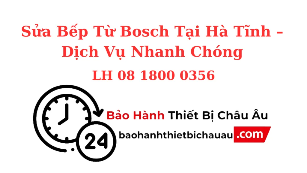 Sửa Bếp Từ Bosch Tại Hà Tĩnh – Sửa Nhanh Tại Nhà