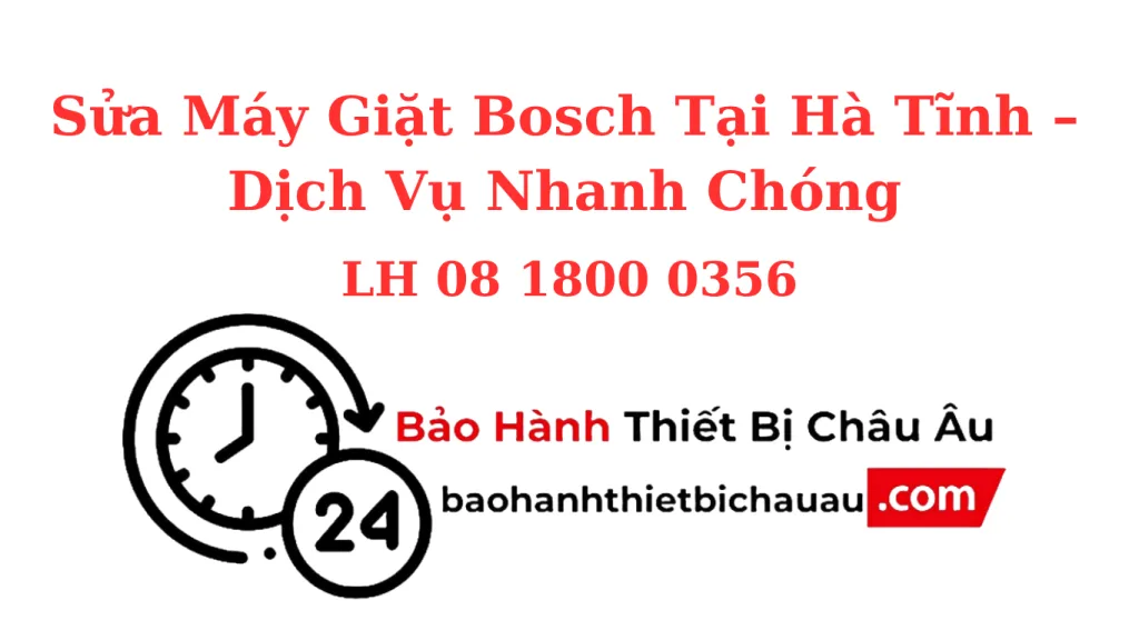 Sửa Máy Giặt Bosch Tại Hà Tĩnh – Có Mặt Sau 30 Phút, Sửa Tận Nơi