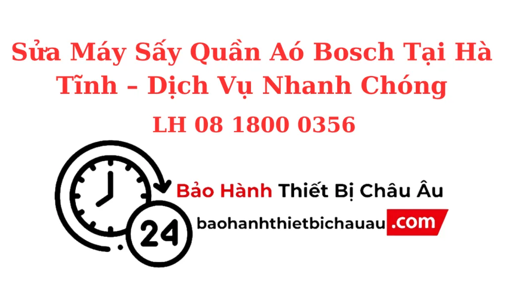 Sửa Máy Sấy Quần Áo Bosch Tại Hà Tĩnh – Sửa Tận Nhà, Bảo Hành Dài Hạn