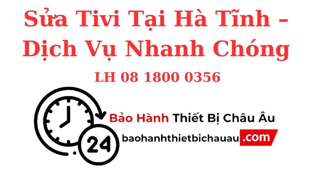 Sửa Tivi Tại Hà Tĩnh – Sửa Tận Nhà, Giá Hợp Lý, Bảo Hành Dài Hạn