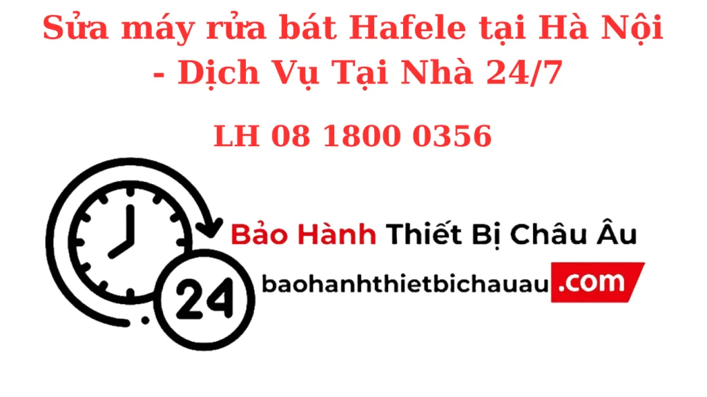 Sửa Máy Rửa Bát Hafele Tại Hà Nội – Có Mặt Sau 30 Phút, Cam Kết Sửa Tận Gốc