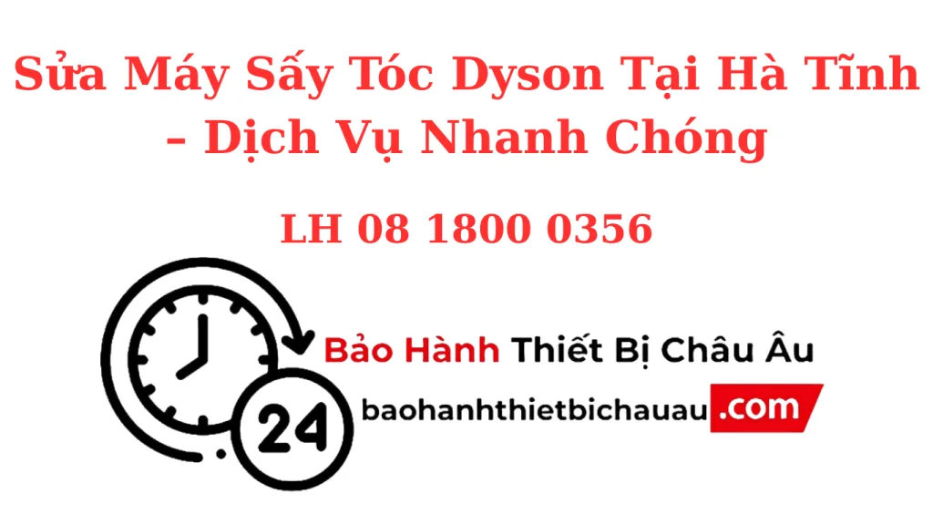 Sửa Máy Sấy Tóc Dyson Tại Hà Tĩnh – Sửa Nhanh, Bảo Hành Dài, Đúng Linh Kiện Chính Hãng