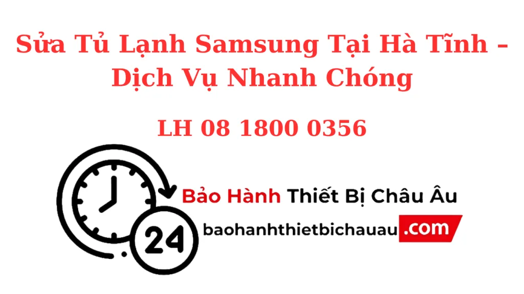 Sửa Tủ Lạnh Samsung Tại Hà Tĩnh – Có Mặt Sau 30 Phút, Sửa Tại Nhà, Bảo Hành Dài Hạn
