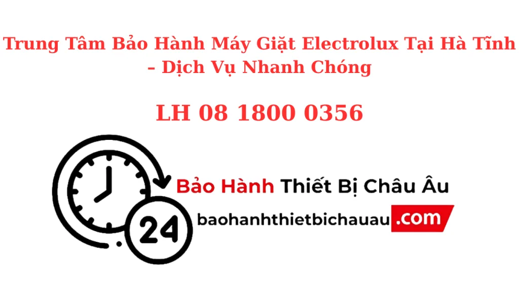 Trung Tâm Bảo Hành Máy Giặt Electrolux Tại Hà Tĩnh – Chính Hãng, Tận Nhà, Có Bảo Hành