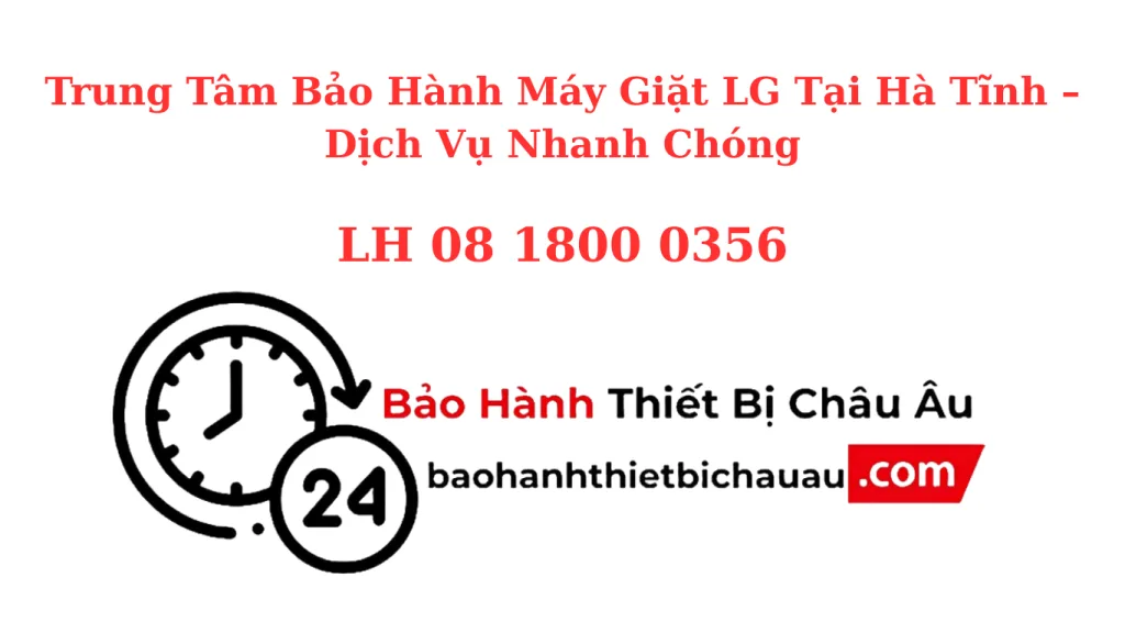 Trung Tâm Bảo Hành Máy Giặt LG Tại Hà Tĩnh – Chính Hãng, Nhanh Chóng, Tận Nhà