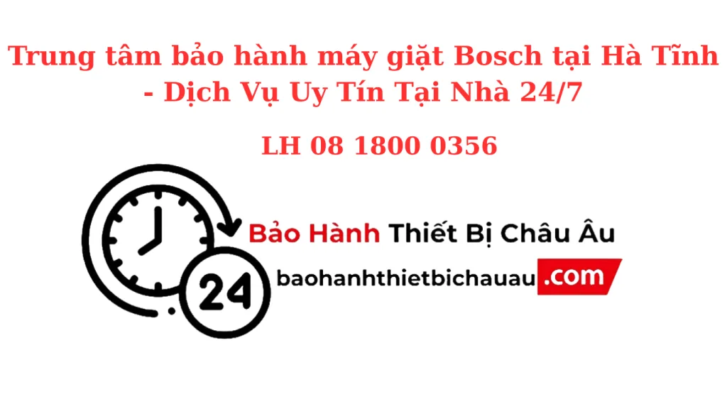 Trung Tâm Bảo Hành Máy Giặt Bosch Tại Hà Tĩnh – Chính Hãng, Chuyên Nghiệp, Có Mặt Sau 30 Phút