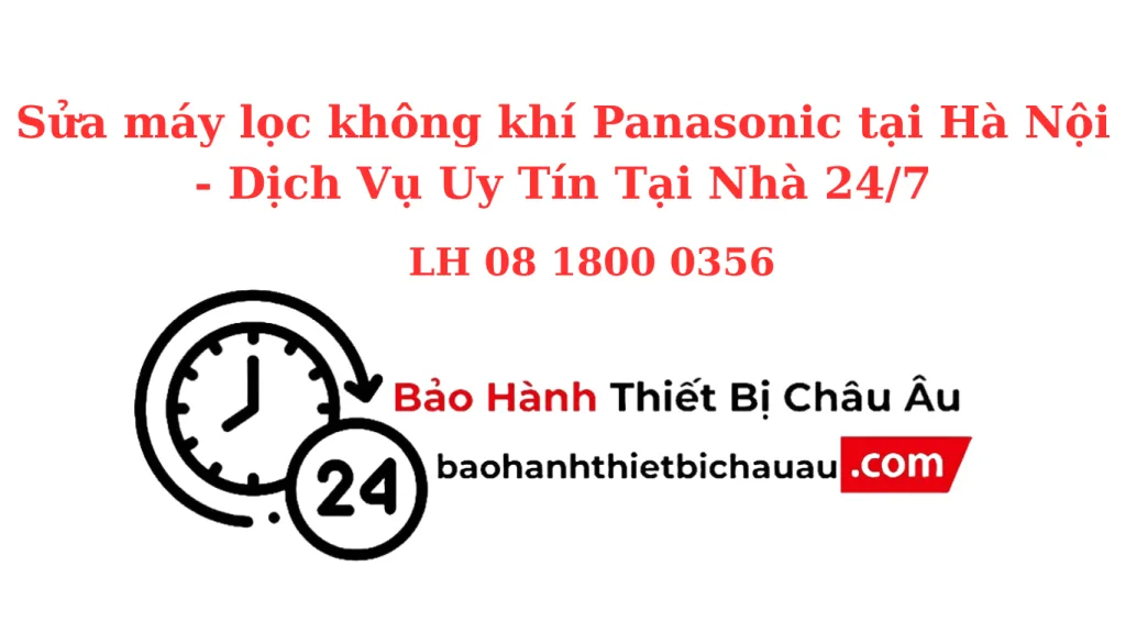 Sửa Máy Lọc Không Khí Panasonic Tại Hà Nội – Sửa Nhanh Tại Nhà, Bảo Hành 3 - 12 Tháng