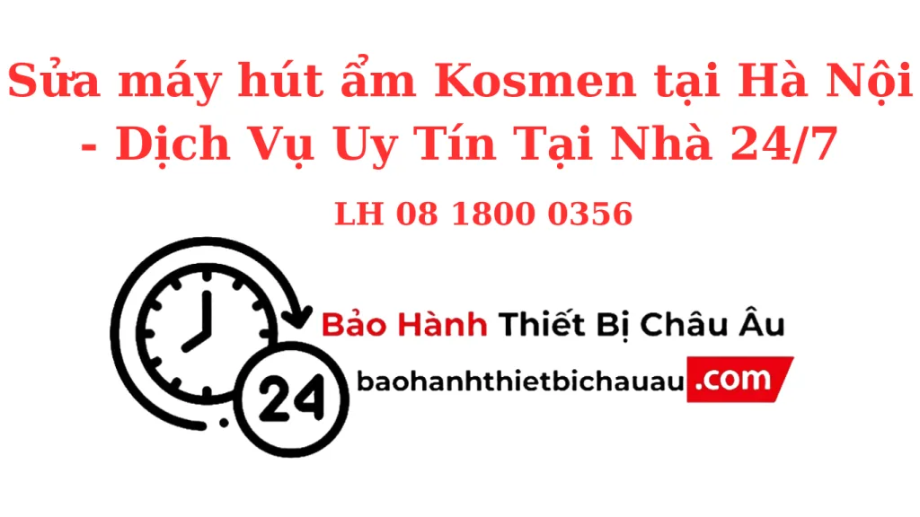 Sửa Máy Hút Ẩm Kosmen Tại Hà Nội – Uy Tín, Tại Nhà, Bảo Hành Dài Hạn