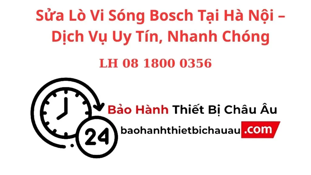 Sửa Lò Vi Sóng Bosch Tại Hà Nội – Dịch Vụ Uy Tín, Nhanh Chóng, Giá Tốt