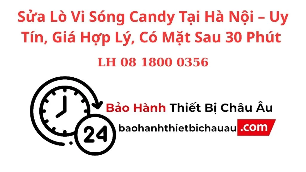 Sửa Lò Vi Sóng Candy Tại Hà Nội – Uy Tín, Giá Hợp Lý, Có Mặt Sau 30 Phút