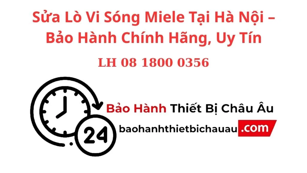 Sửa Lò Vi Sóng Miele Tại Hà Nội – Bảo Hành Chính Hãng, Uy Tín Số 1