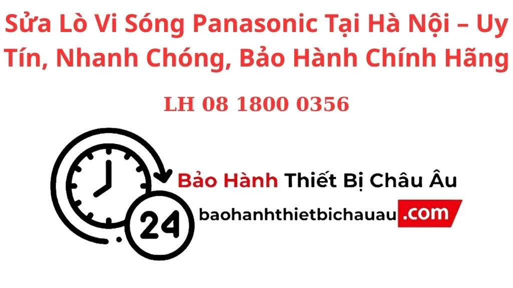 Sửa Lò Vi Sóng Panasonic Tại Hà Nội – Uy Tín, Nhanh Chóng, Bảo Hành Chính Hãng