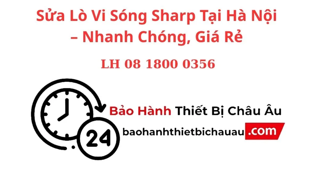 Sửa Lò Vi Sóng Sharp Tại Hà Nội – Nhanh Chóng, Giá Rẻ, Bảo Hành Dài Hạn