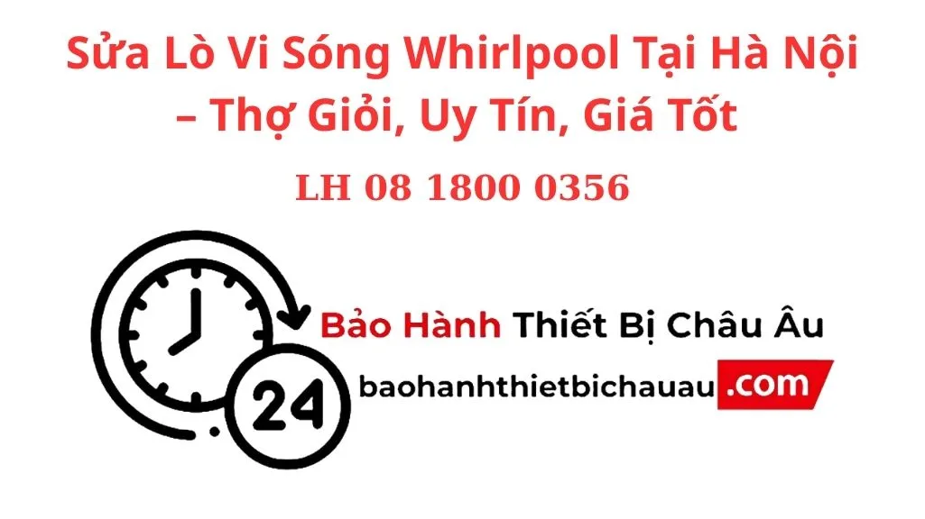 Sửa Lò Vi Sóng Whirlpool Tại Hà Nội – Thợ Giỏi, Uy Tín, Giá Tốt