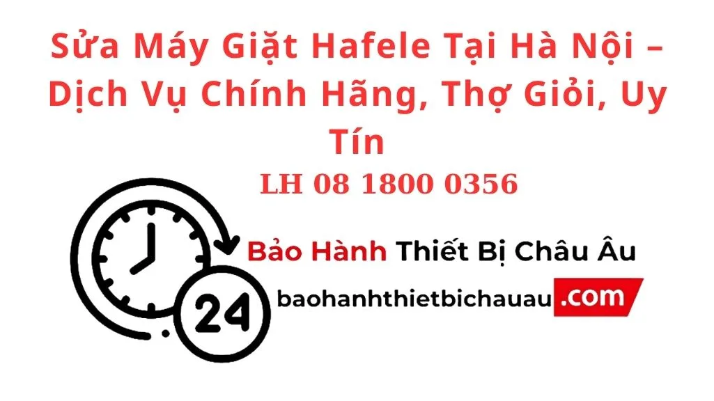 Sửa Máy Giặt Hafele Tại Hà Nội – Dịch Vụ Chính Hãng, Thợ Giỏi, Uy Tín