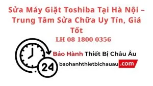 Sua May Giat Toshiba Tai Ha Noi – Trung Tam Sua Chua Uy Tin Gia Tot