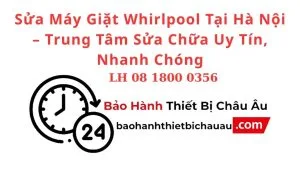 Sua May Giat Whirlpool Tai Ha Noi – Trung Tam Sua Chua Uy Tin Nhanh Chong