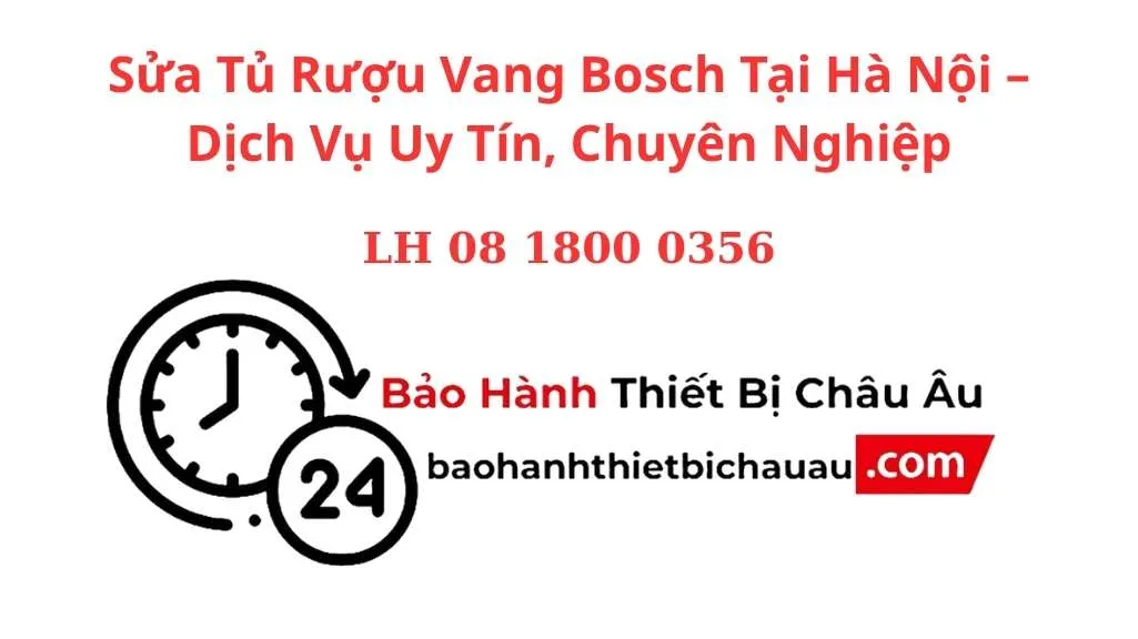 Sửa Tủ Rượu Vang Bosch Tại Hà Nội – Dịch Vụ Uy Tín, Chuyên Nghiệp