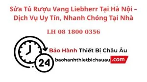 Sua Tu Ruou Vang Liebherr Tai Ha Noi – Dich Vu Uy Tin Nhanh Chong Tai Nha